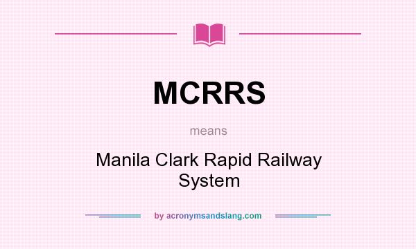 What does MCRRS mean? It stands for Manila Clark Rapid Railway System