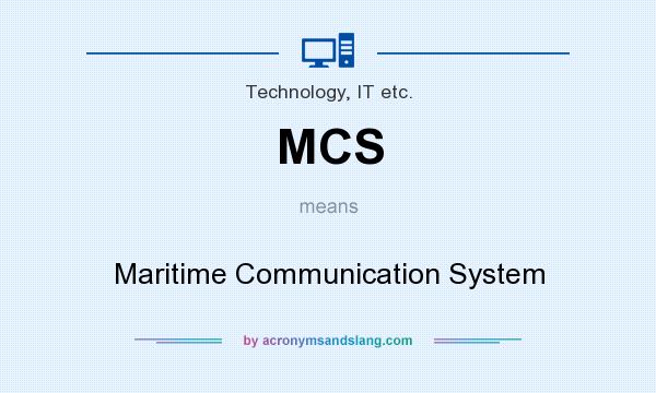 What does MCS mean? It stands for Maritime Communication System