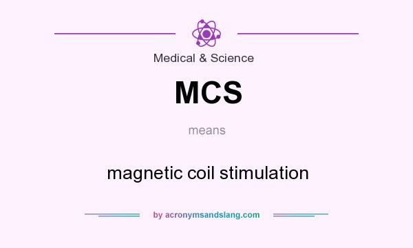 What does MCS mean? It stands for magnetic coil stimulation