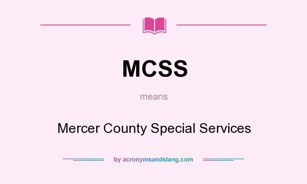 What does MCSS mean? It stands for Mercer County Special Services