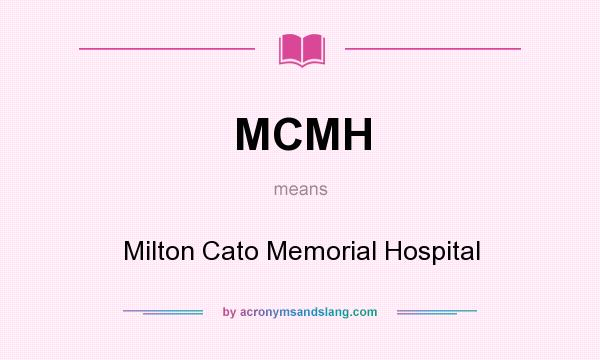What does MCMH mean? It stands for Milton Cato Memorial Hospital