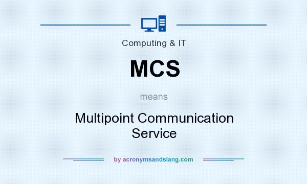 What does MCS mean? It stands for Multipoint Communication Service