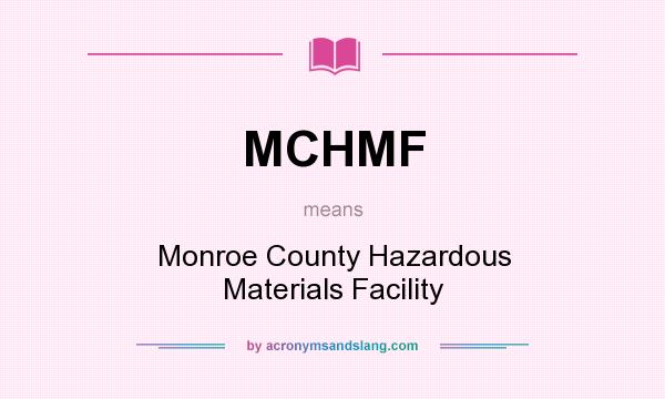 What does MCHMF mean? It stands for Monroe County Hazardous Materials Facility