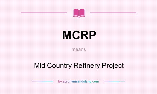 What does MCRP mean? It stands for Mid Country Refinery Project