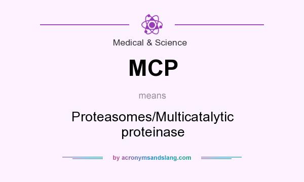 What does MCP mean? It stands for Proteasomes/Multicatalytic proteinase