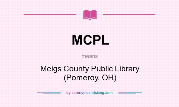What does MCPL mean? It stands for Meigs County Public Library (Pomeroy, OH)