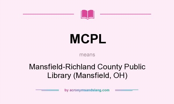 What does MCPL mean? It stands for Mansfield-Richland County Public Library (Mansfield, OH)