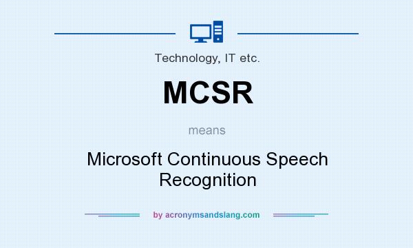 What does MCSR mean? It stands for Microsoft Continuous Speech Recognition