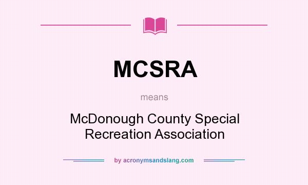 What does MCSRA mean? It stands for McDonough County Special Recreation Association