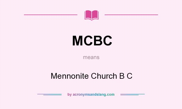 What does MCBC mean? It stands for Mennonite Church B C