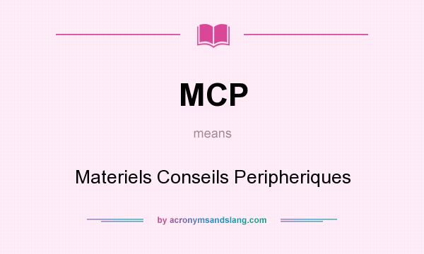 What does MCP mean? It stands for Materiels Conseils Peripheriques
