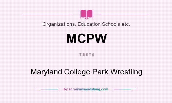 What does MCPW mean? It stands for Maryland College Park Wrestling