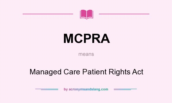 What does MCPRA mean? It stands for Managed Care Patient Rights Act