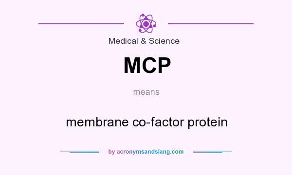 What does MCP mean? It stands for membrane co-factor protein