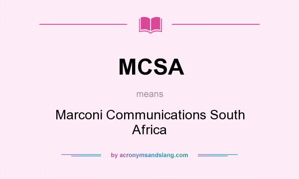 What does MCSA mean? It stands for Marconi Communications South Africa