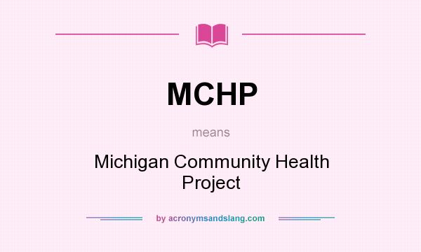 What does MCHP mean? It stands for Michigan Community Health Project