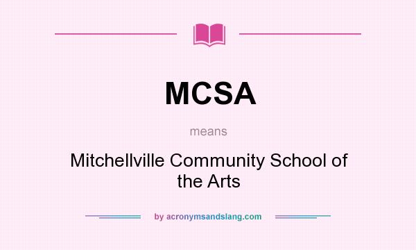What does MCSA mean? It stands for Mitchellville Community School of the Arts