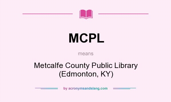 What does MCPL mean? It stands for Metcalfe County Public Library (Edmonton, KY)
