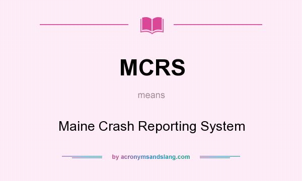 What does MCRS mean? It stands for Maine Crash Reporting System