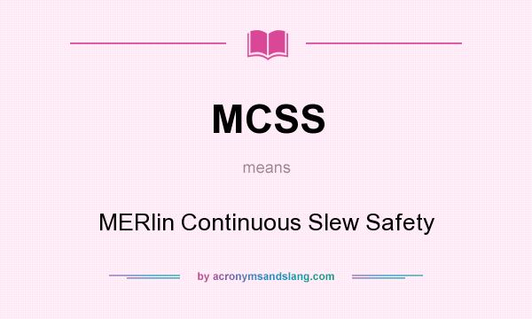 What does MCSS mean? It stands for MERlin Continuous Slew Safety