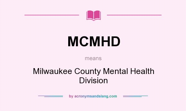 What does MCMHD mean? It stands for Milwaukee County Mental Health Division