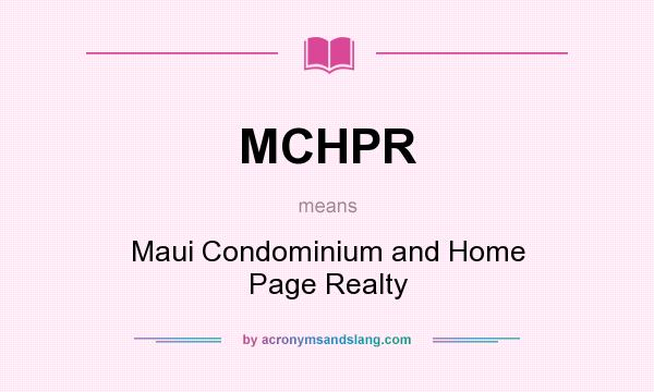 What does MCHPR mean? It stands for Maui Condominium and Home Page Realty
