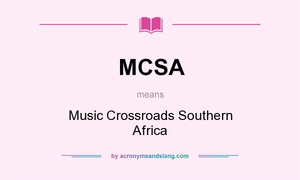 What does MCSA mean? It stands for Music Crossroads Southern Africa