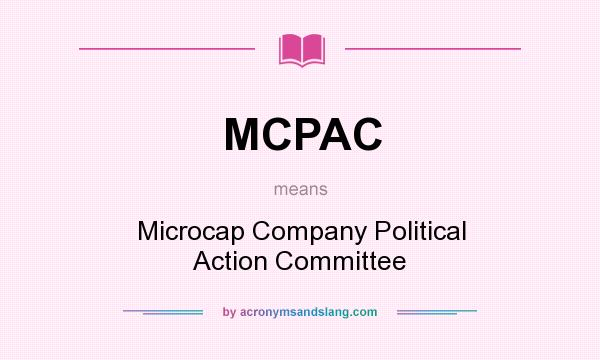 What does MCPAC mean? It stands for Microcap Company Political Action Committee