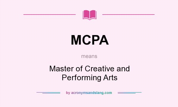 What does MCPA mean? It stands for Master of Creative and Performing Arts