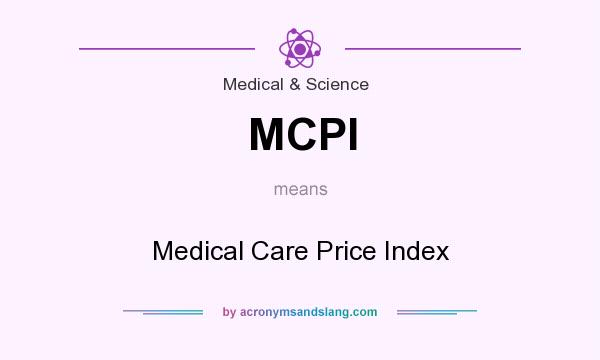 What does MCPI mean? It stands for Medical Care Price Index