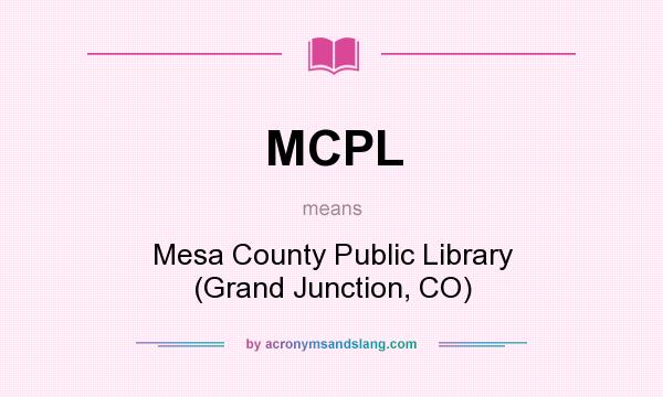 What does MCPL mean? It stands for Mesa County Public Library (Grand Junction, CO)