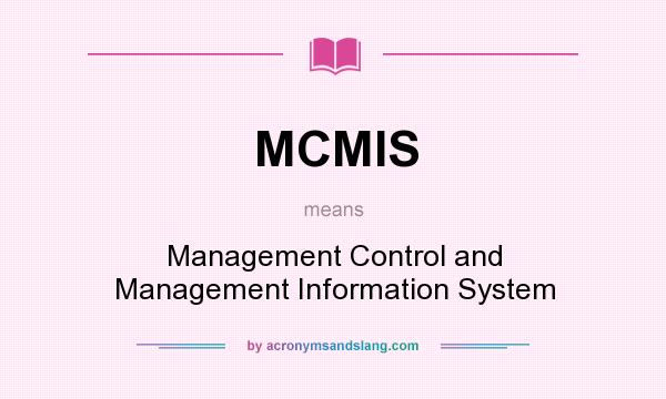 What does MCMIS mean? It stands for Management Control and Management Information System