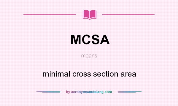 What does MCSA mean? It stands for minimal cross section area