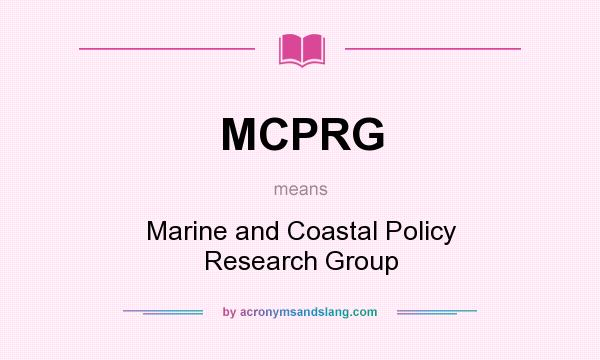 What does MCPRG mean? It stands for Marine and Coastal Policy Research Group