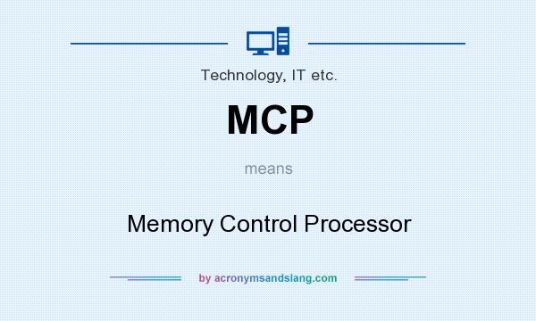 What does MCP mean? It stands for Memory Control Processor