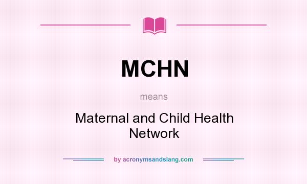 What does MCHN mean? It stands for Maternal and Child Health Network