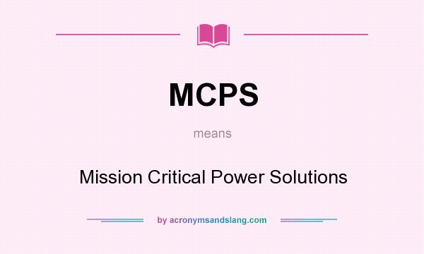 What does MCPS mean? It stands for Mission Critical Power Solutions