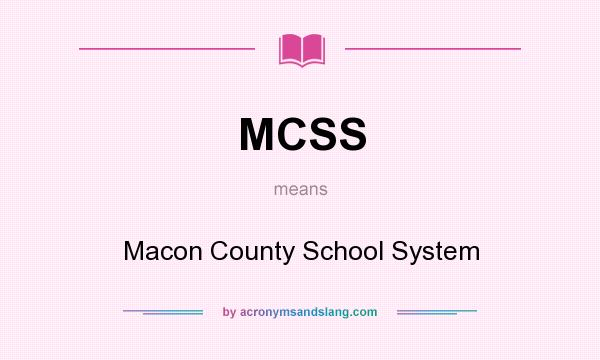 What does MCSS mean? It stands for Macon County School System