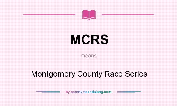 What does MCRS mean? It stands for Montgomery County Race Series
