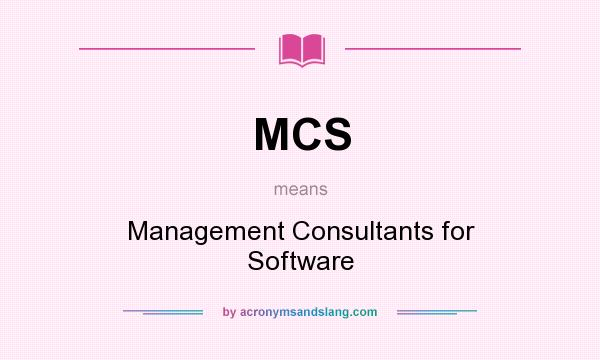 What does MCS mean? It stands for Management Consultants for Software
