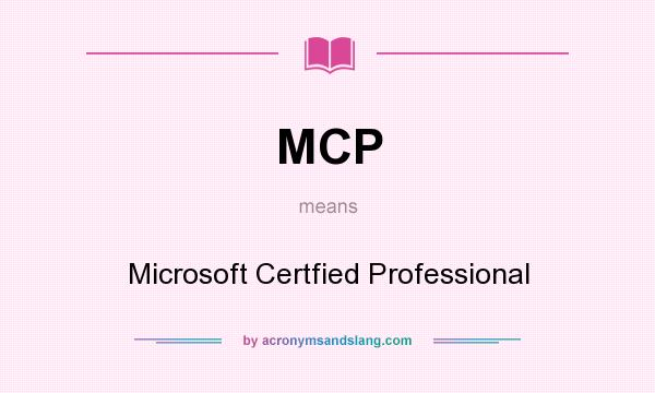What does MCP mean? It stands for Microsoft Certfied Professional
