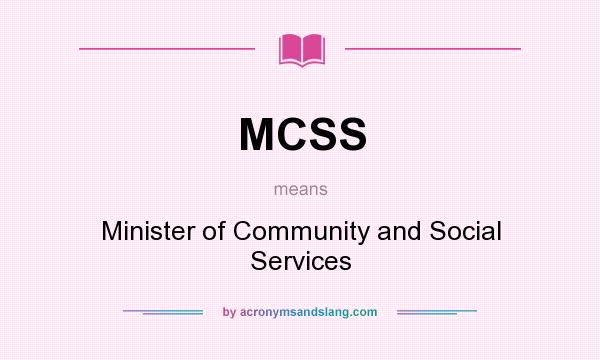 What does MCSS mean? It stands for Minister of Community and Social Services