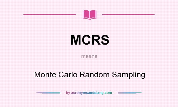 What does MCRS mean? It stands for Monte Carlo Random Sampling