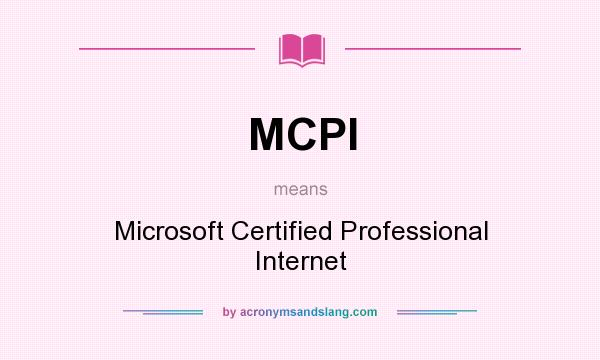 What does MCPI mean? It stands for Microsoft Certified Professional Internet