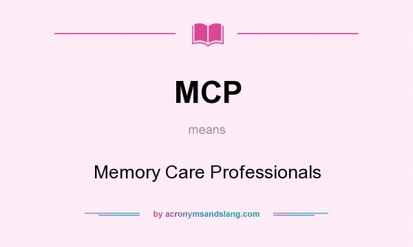 What does MCP mean? It stands for Memory Care Professionals