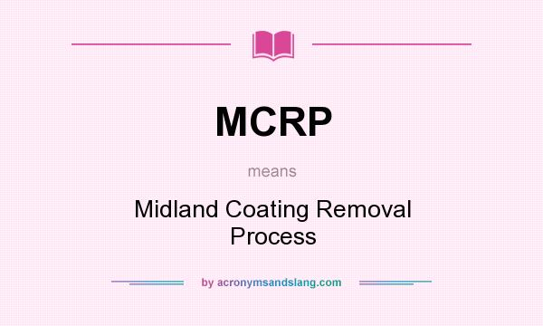 What does MCRP mean? It stands for Midland Coating Removal Process