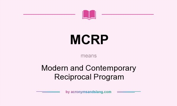 What does MCRP mean? It stands for Modern and Contemporary Reciprocal Program