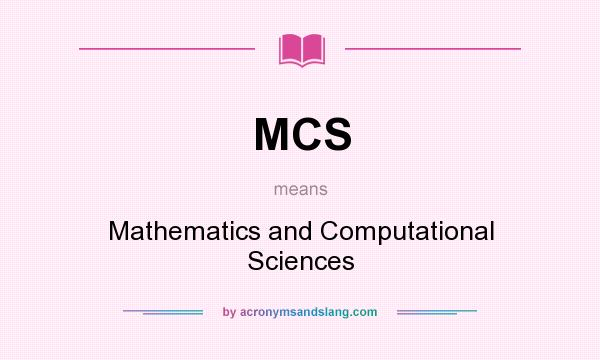 What does MCS mean? It stands for Mathematics and Computational Sciences