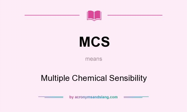 What does MCS mean? It stands for Multiple Chemical Sensibility