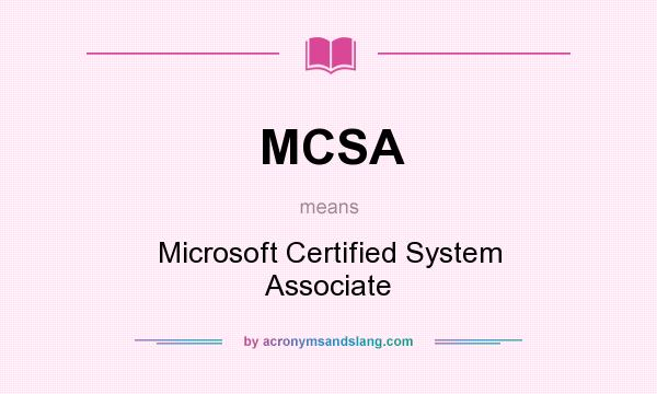 What does MCSA mean? It stands for Microsoft Certified System Associate